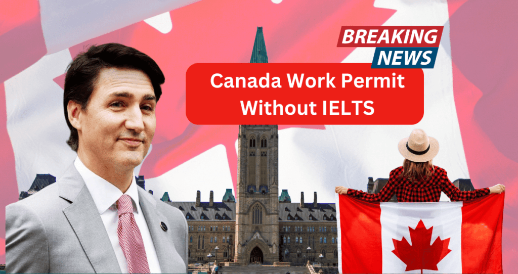 Canada Work Permit Without IELTS